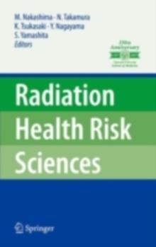 Radiation Health Risk Sciences : Proceedings of the First International Symposium of the Nagasaki University Global COE Program "Global Strategic Center for Radiation Health Risk Control"