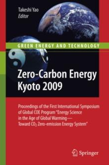 Zero-Carbon Energy Kyoto 2009 : Proceedings of the First International Symposium of Global COE Program "Energy Science in the Age of Global Warming - Toward CO2 Zero-emission Energy System"