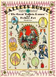 The Great Ballets Russes and Modern Art : A World of Fascinating Art and Design in Theatrical Arts