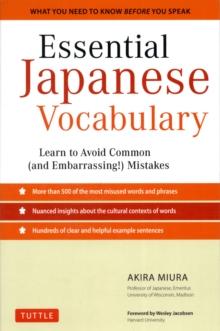 Essential Japanese Vocabulary : Learn to Avoid Common (And Embarrassing!) Mistakes: Learn Japanese Grammar and Vocabulary Quickly and Effectively