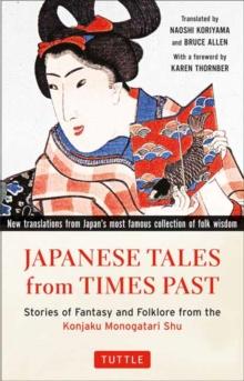 Japanese Tales from Times Past : Stories of Fantasy and Folklore from the Konjaku Monogatari Shu (90 Stories Included)