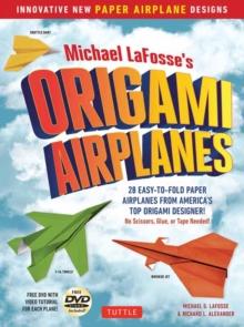 Michael LaFosse's Origami Airplanes : 28 Easy-to-Fold Paper Airplanes from America's Top Origami Designer!: Includes Paper Airplane Book, 28 Projects and Video Tutorials