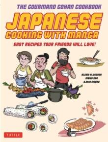 Japanese Cooking with Manga : The Gourmand Gohan Cookbook 59 Easy Recipes Your Friends will Love!