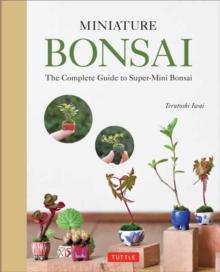 Miniature Bonsai : The Complete Guide to Super-Mini Bonsai