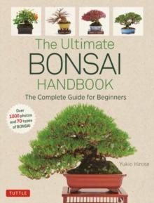 The Ultimate Bonsai Handbook : The Complete Guide for Beginners