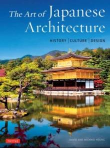 The Art of Japanese Architecture : History / Culture / Design