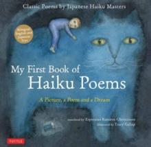 My First Book of Haiku Poems : a Picture, a Poem and a Dream; Classic Poems by Japanese Haiku Masters (Bilingual English and Japanese text)