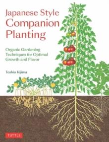 Japanese Style Companion Planting : Organic Gardening Techniques for Optimal Growth and Flavor