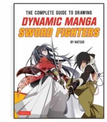 The Complete Guide to Drawing Dynamic Manga Sword Fighters : (An Action-Packed Guide with Over 600 illustrations)