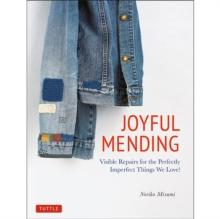 Joyful Mending : Beautiful Visible Repairs for the Things We Love