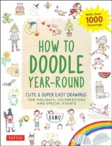 How to Doodle Year-Round : Cute & Super Easy Drawings for Holidays, Celebrations and Special Events - With Over 1000 Drawings