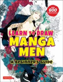 Learn to Draw Manga Men : A Beginner's Guide (With Over 600 Illustrations)