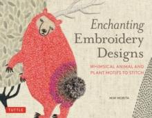 Enchanting Embroidery Designs : Whimsical Animal and Plant Motifs to Stitch