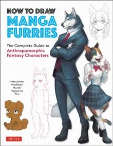 How to Draw Manga Furries : The Complete Guide to Anthropomorphic Fantasy Characters (750 illustrations)