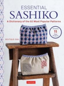 Essential Sashiko : 92 of the Most Popular Patterns (With 11 Projects and Actual Size Templates)