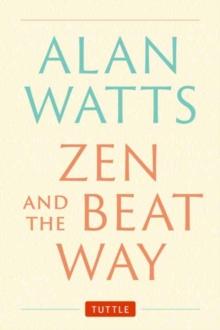 Zen and the Beat Way : (Zen Teachings of Alan Watts)