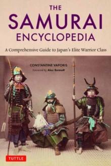 The Samurai Encyclopedia : A Comprehensive Guide to Japan's Elite Warrior Class