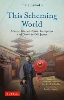 This Scheming World : Classic Tales of Desire, Deception and Greed in Old Japan