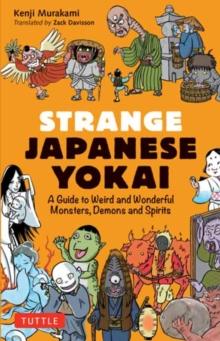 Strange Japanese Yokai : A Guide to Weird and Wonderful Monsters, Demons and Spirits