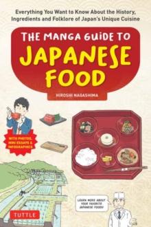 The Manga Guide to Japanese Food : Everything You Want to Know About the History, Ingredients and Folklore of Japan's Unique Cuisine (Learn All About Your Favorite Japanese Foods!)