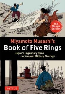 Miyamoto Musashi's Book of Five Rings: The Manga Edition : Japan's Legendary Book on Samurai Military Strategy