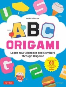 ABC Origami : Learn Your Alphabet and Numbers Through Origami! (80 Cute & Easy Paper Models!)