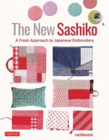 The New Sashiko : A Fresh Approach to Japanese Embroidery