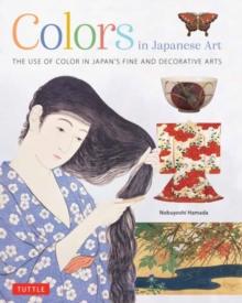 Colors in Japanese Art : The Use of Color in Japan's Fine and Decorative Arts