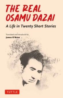 The Real Osamu Dazai : A Life in Twenty Stories