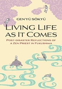 Living Life as it Comes : Post-Disaster Reflections of a Zen Priest in Fukushima