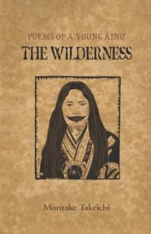 The Wilderness : Poems of a Young Ainu