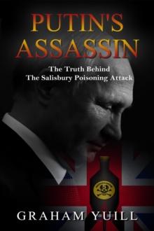 Putin's Assassin : The Truth Behind The Salisbury Poison Attack