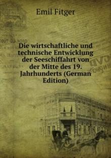 Die wirtschaftliche und technische Entwicklung der Seeschiffahrt : von der Mitte des 19. Jahrhunderts bis auf die Gegenwart