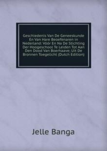 Geschiedenis Van De Geneeskunde : En Van Hare Beoefenaren in Nederland