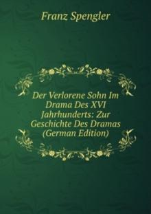 Der Verlorene Sohn Im Drama Des XVI. Jahrhunderts : Zur Geschichte Des Dramas