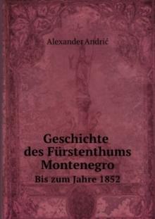 Geschichte des Furstenthums Montenegro : Bis zum Jahre 1852