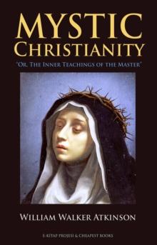 Mystic Christianity : "Or, The Inner Teachings of the Master"