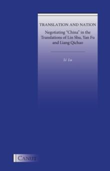 Translation and Nation : Negotiating "China" in the Translations of Lin Shu, Yan Fu and Liang Qichao