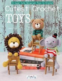 Amigurumi Toy Box : 16 Super Cute Amigurumi Toys to Crochet