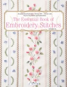 The Essential Book of Embroidery Stitches : Beautiful Hand Embroidery Stitches: 100+ Stitches with Step-by-Step Photos and Explanations