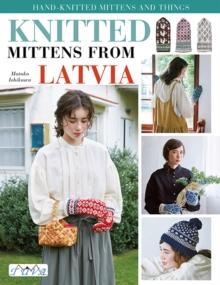 Knit Latvian Mittens : 17 Projects with Traditional Latvian Patterns to Knit