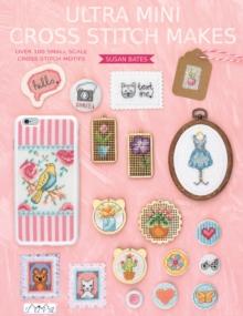 Ultra Mini Cross Stitch : Over 100 Small Scale Cross Stitch Motifs