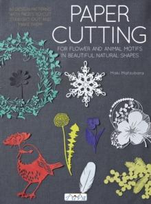 Paper Cutting for Flower and Animal Motifs in Beautiful Natural Shapes : 63 Design Patterns with Pages to Cut Out and Make Them