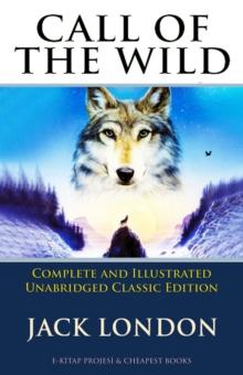 Call of the Wild : (Complete and Illustrated Unabridged Classic Edition)