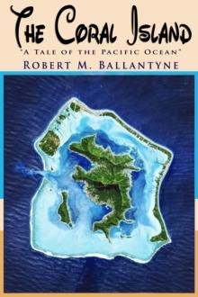 The Coral Island : "A Tale of the Pacific Ocean"