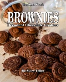 Brownie  Decadent Chocolate Cookies : How to Make Brownie Chocolate Cookies. This Book Comes with a Free Video Course. I Share with You all the Secrets to Bake Your Own Brownie Decadent Cookies.