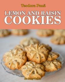 Lemon and Raisin Cookies : How to Make Lemon and Raisin Cookies. This Book Comes with a Free Video Course. Make Your Own Cookies and Enjoy With Your Loved Ones.