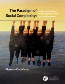 The Paradigm of Social Complexity : An Alternative Way of Understanding Societies and their Economies?