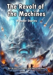 The Revolt of the Machines : Wonder Stories