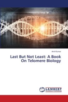 Last But Not Least : A Book On Telomere Biology